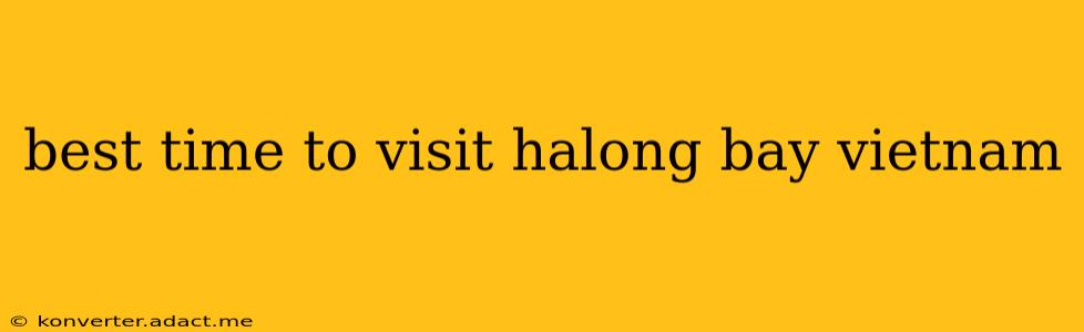 best time to visit halong bay vietnam