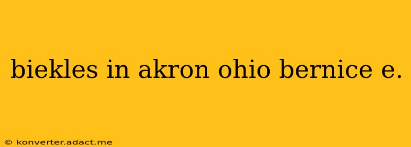 biekles in akron ohio bernice e.