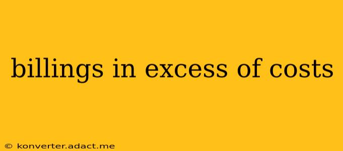 billings in excess of costs