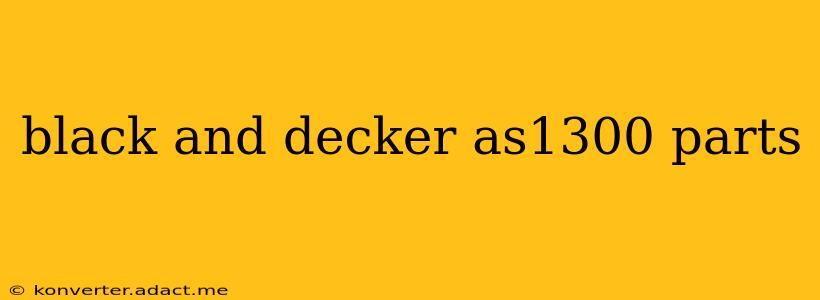 black and decker as1300 parts
