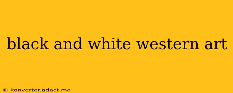 black and white western art