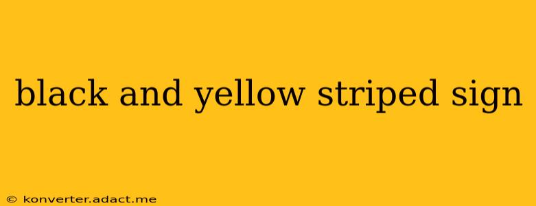 black and yellow striped sign