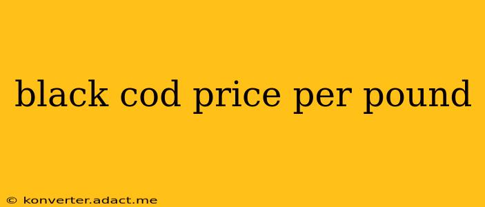 black cod price per pound