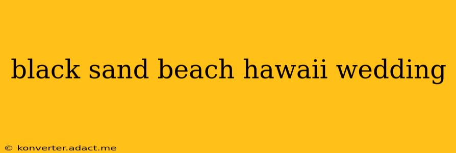 black sand beach hawaii wedding