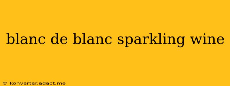 blanc de blanc sparkling wine