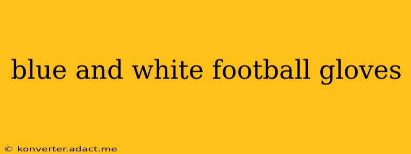 blue and white football gloves