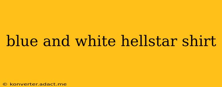 blue and white hellstar shirt