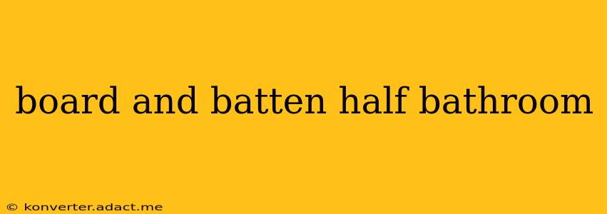 board and batten half bathroom