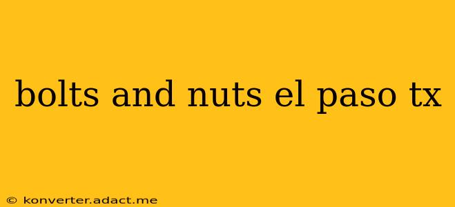 bolts and nuts el paso tx