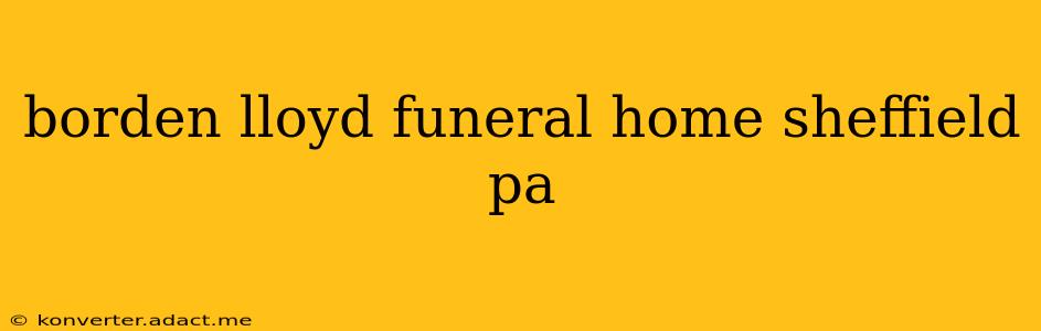 borden lloyd funeral home sheffield pa