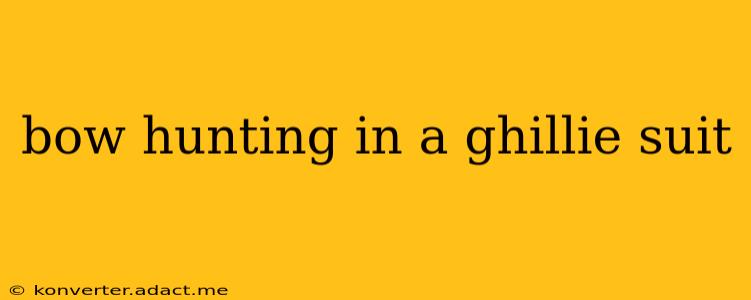bow hunting in a ghillie suit