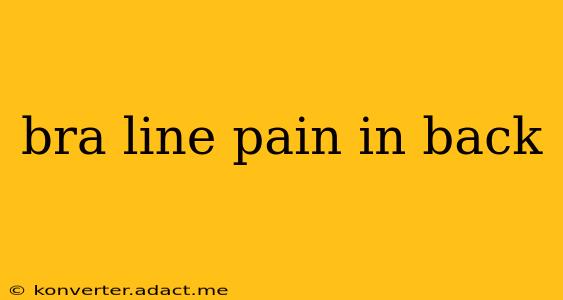 bra line pain in back