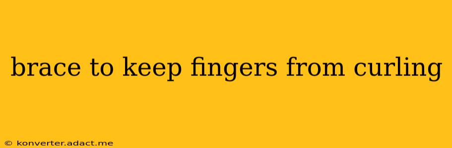 brace to keep fingers from curling