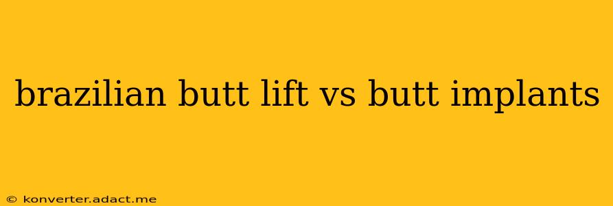 brazilian butt lift vs butt implants