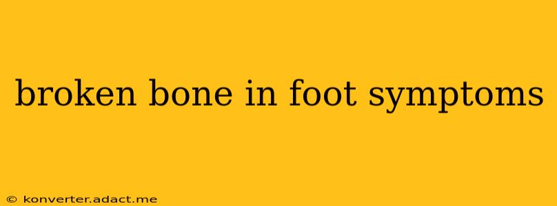 broken bone in foot symptoms