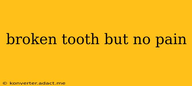 broken tooth but no pain