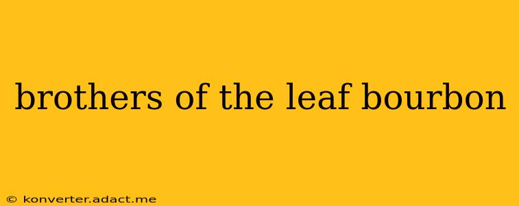 brothers of the leaf bourbon