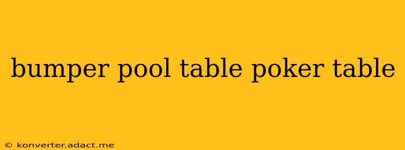 bumper pool table poker table