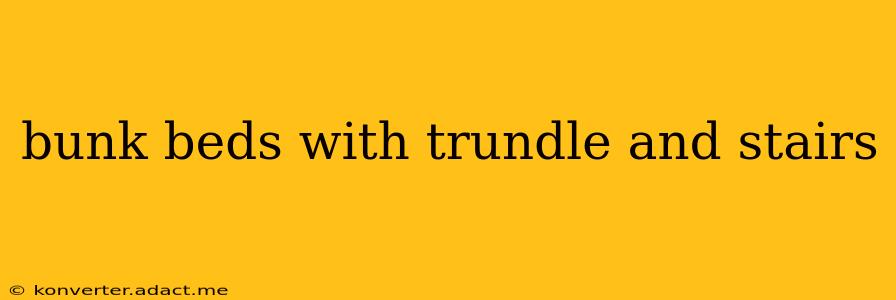 bunk beds with trundle and stairs
