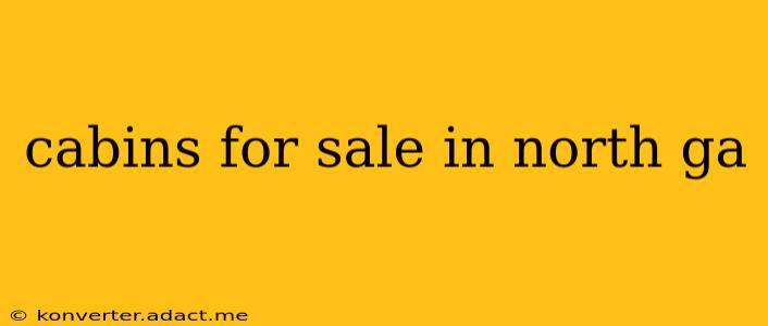 cabins for sale in north ga