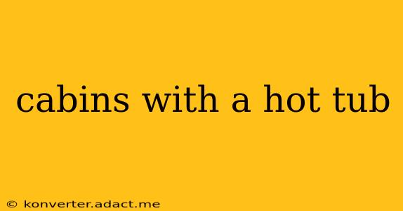 cabins with a hot tub