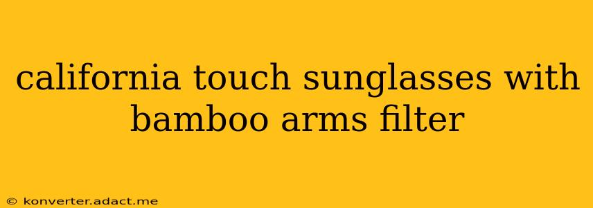 california touch sunglasses with bamboo arms filter