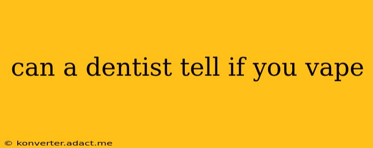 can a dentist tell if you vape