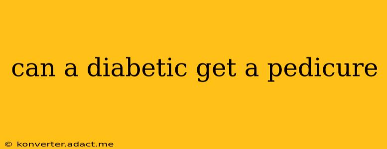 can a diabetic get a pedicure