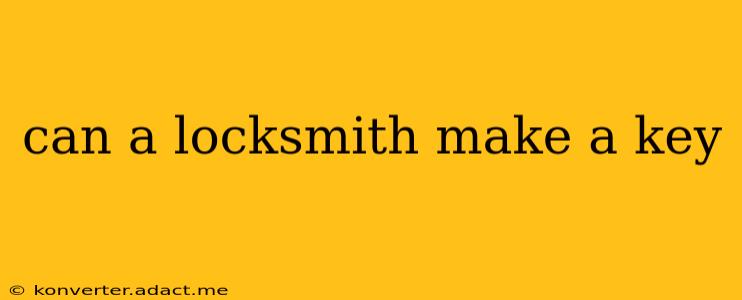 can a locksmith make a key