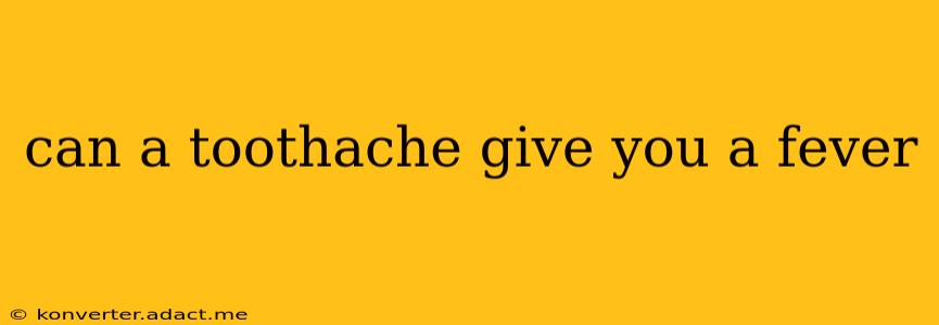 can a toothache give you a fever
