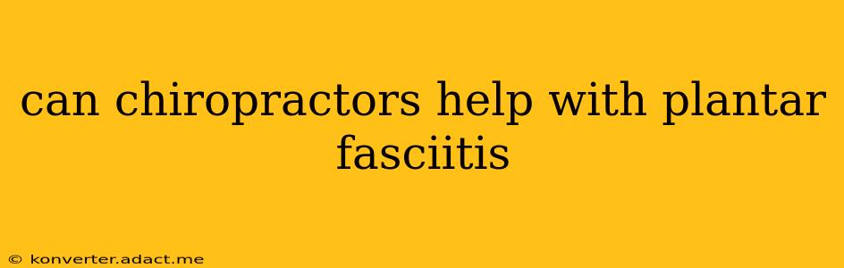 can chiropractors help with plantar fasciitis
