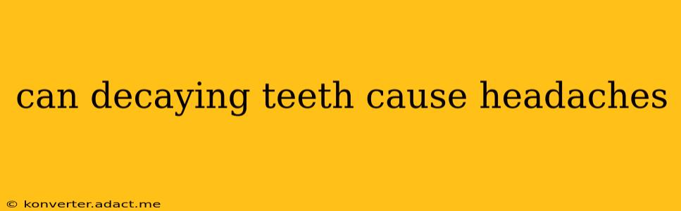 can decaying teeth cause headaches