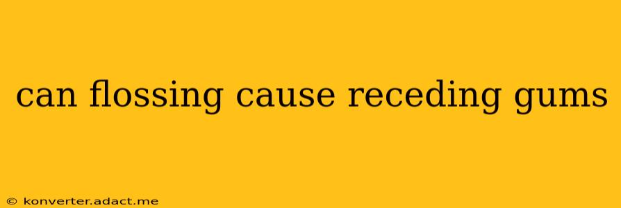 can flossing cause receding gums