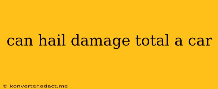 can hail damage total a car