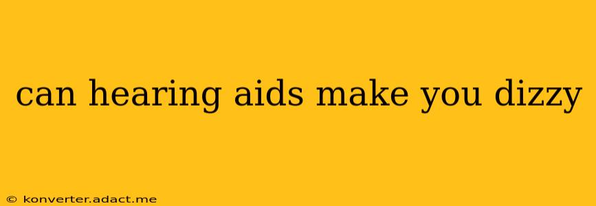 can hearing aids make you dizzy