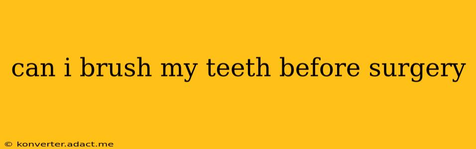 can i brush my teeth before surgery