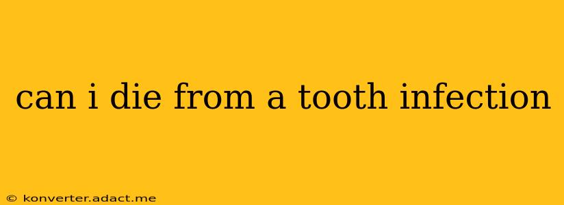 can i die from a tooth infection
