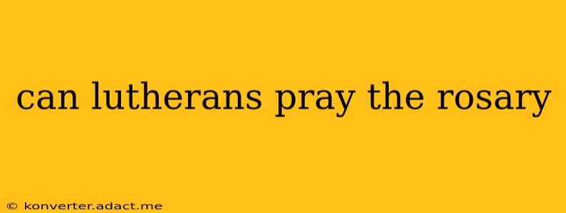 can lutherans pray the rosary