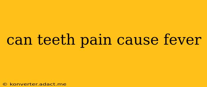 can teeth pain cause fever