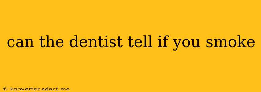 can the dentist tell if you smoke