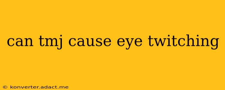 can tmj cause eye twitching