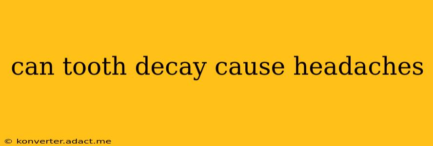 can tooth decay cause headaches