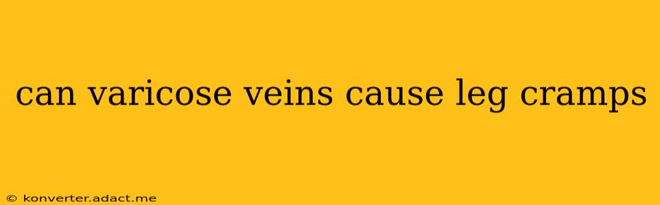 can varicose veins cause leg cramps