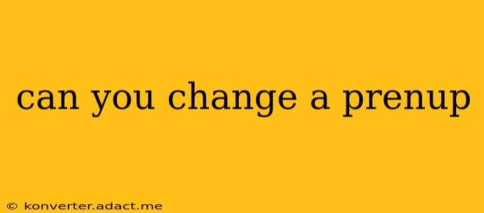 can you change a prenup