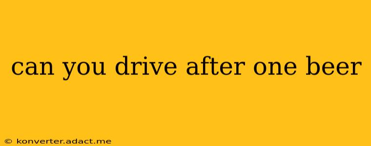 can you drive after one beer