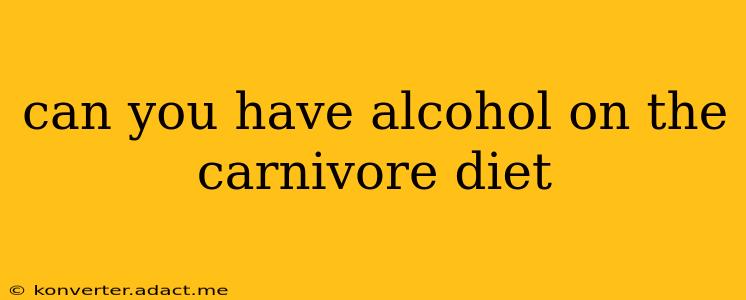 can you have alcohol on the carnivore diet