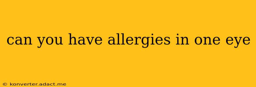 can you have allergies in one eye