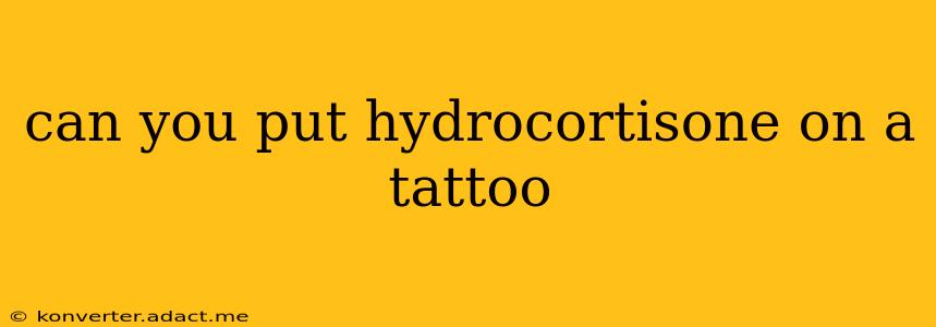 can you put hydrocortisone on a tattoo