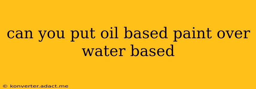 can you put oil based paint over water based