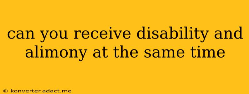 can you receive disability and alimony at the same time